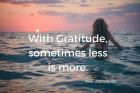 Gratitude. When Less is More.