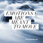 Emotions are meant to move.